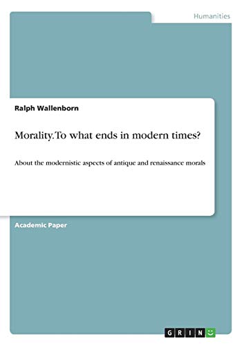 Morality. to What Ends in Modern Times [Paperback]