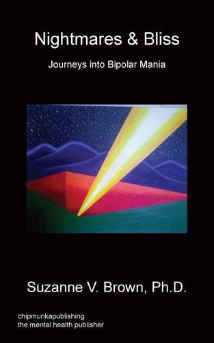 Nightmares and Bliss - Journeys into Bipolar Mania [Paperback]