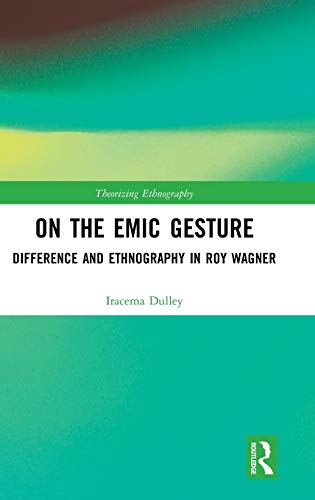 On the Emic Gesture Difference and Ethnography in Roy Wagner [Hardcover]