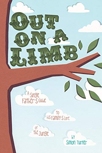 Out On A Limb A Single Father's Guide To His Family's Lore Of The Jungle [Paperback]