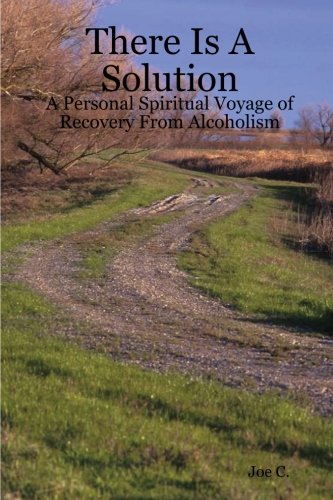 There Is a Solution  A Personal Spiritual Voyage of Recovery from Alcoholism [Paperback]