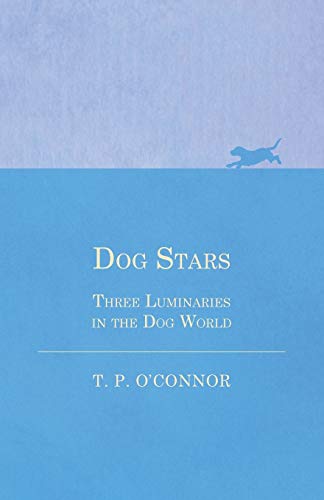 Dog Stars - Three Luminaries In The Dog World [Paperback]