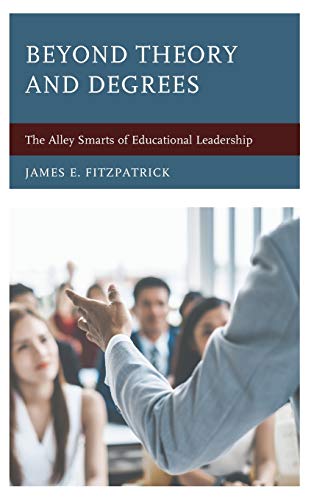 Beyond Theory and Degrees The Alley Smarts of Educational Leadership [Hardcover]