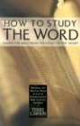 How To Study The Word: Taking The Bible From The Pages To The Heart [Paperback]