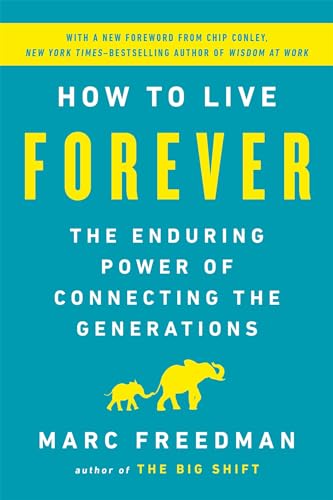 How to Live Forever: The Enduring Power of Connecting the Generations [Paperback]