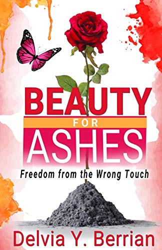 Beauty for Ashes  Freedom from the Wrong Touch [Paperback]