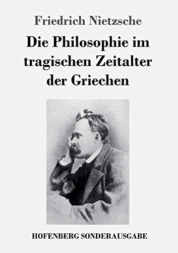 Die Philosophie Im Tragischen Zeitalter der Griechen [Paperback]