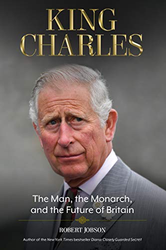 King Charles The Man, the Monarch, and the Future of Britain [Paperback]