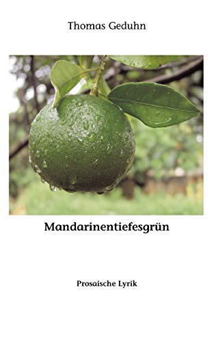 Mandarinentiefesgrn  Prosaische Lyrik [Paperback]