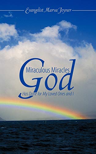 Miraculous Miracles God Has Done For My Loved Ones And I [Paperback]