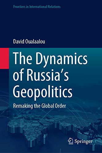 The Dynamics of Russias Geopolitics: Remaking the Global Order [Hardcover]