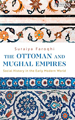 The Ottoman and Mughal Empires Social History in the Early Modern World [Hardcover]