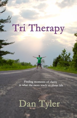 Tri Therapy Finding Moments Of Clarity In What The Races Teach Us About Life [Paperback]