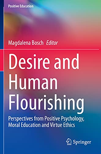 Desire and Human Flourishing: Perspectives from Positive Psychology, Moral Educa [Paperback]