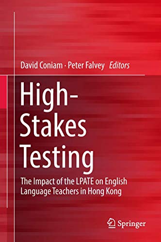 High-Stakes Testing The Impact of the LPATE on English Language Teachers in Hon [Hardcover]