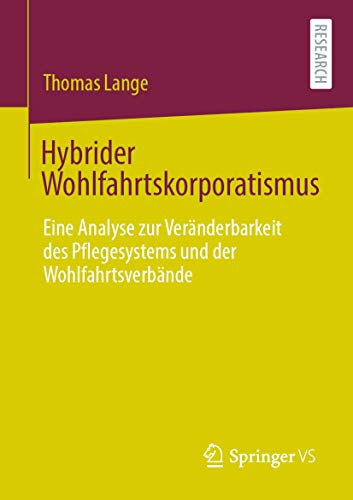 Hybrider Wohlfahrtskorporatismus: Eine Analyse zur Vernderbarkeit des Pflegesys [Paperback]