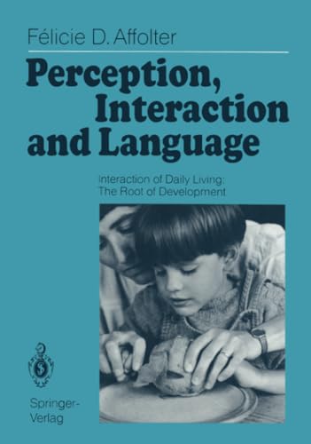 Perception, Interaction and Language: Interaction of Daily Living: The Root of D [Paperback]