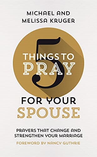 5 Things to Pray for Your Spouse : Prayers That Change and Strengthen Your Marri [Unknown]