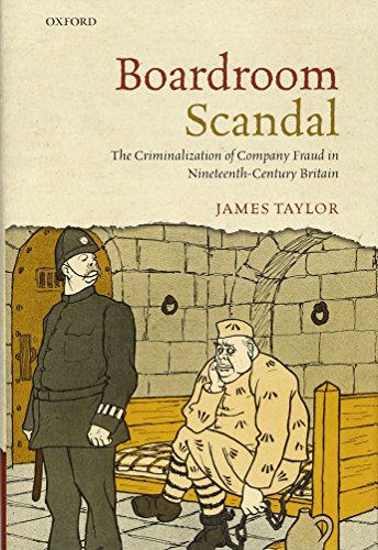 Boardroom Scandal The Criminalization of Company Fraud in Nineteenth-Century Br [Hardcover]