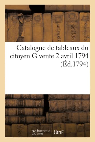 Catalogue De Tableaux Du Citoyen G Vente 2 Avril 1794