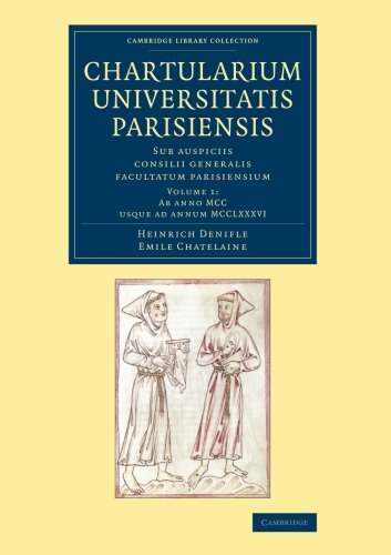 Chartularium Universitatis Parisiensis Volume 1, Ab anno MCC usque ad annum MCC [Paperback]