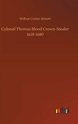 Colonel Thomas Blood Cron-Stealer 1618-1680