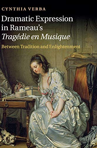 Dramatic Expression in Rameau's Tragdie en Musique Beteen Tradition and Enlig [Hardcover]