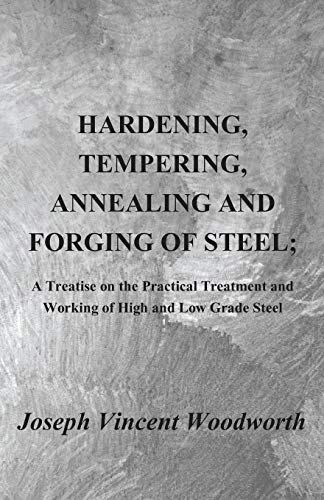 Hardening, Tempering, Annealing and Forging of Steel a Treatise on the Practica [Paperback]