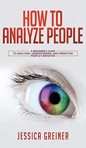 Ho to Analyze People  A Beginner's Guide to Analyzing, Understanding, and Pred [Hardcover]