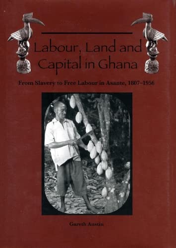 Labour, Land and Capital in Ghana From Slavery to Free Labour in Asante, 1807-1 [Paperback]