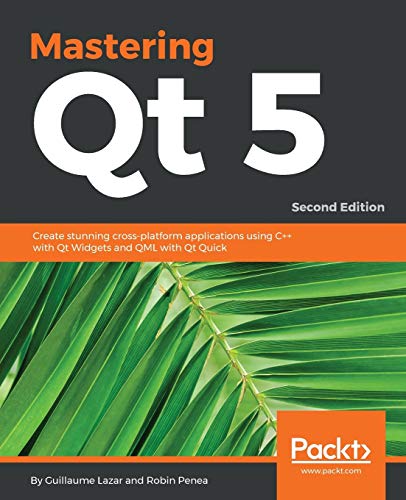 Mastering Qt 5  Create Stunning Cross-Platform Applications Using C++ with Qt W [Paperback]