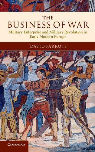 The Business of War Military Enterprise and Military Revolution in Early Modern [Hardcover]