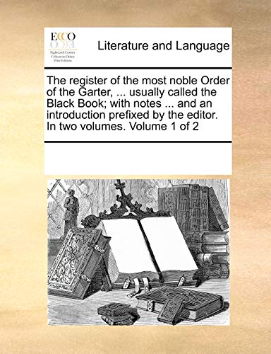 The Register Of The Most Noble Order Of The Garter, ... Usually Called The Black [Paperback]