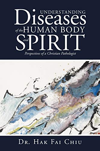 Understanding Diseases Of The Human Body And Spirit Perspectives Of A Christian [Paperback]