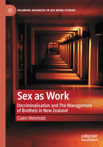 Sex as Work Decriminalisation and The Management of Brothels in Ne Zealand [Paperback]