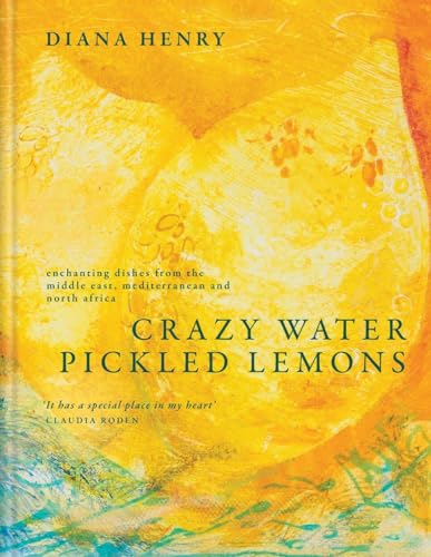 Crazy Water, Pickled Lemons: Enchanting dishes from the Middle East, Mediterrane [Hardcover]