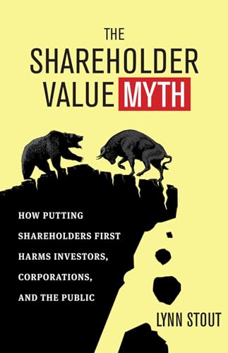 The Shareholder Value Myth: How Putting Shareholders First Harms Investors, Corp [Paperback]