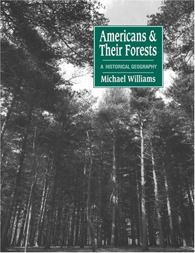 Americans and their Forests A Historical Geography [Paperback]