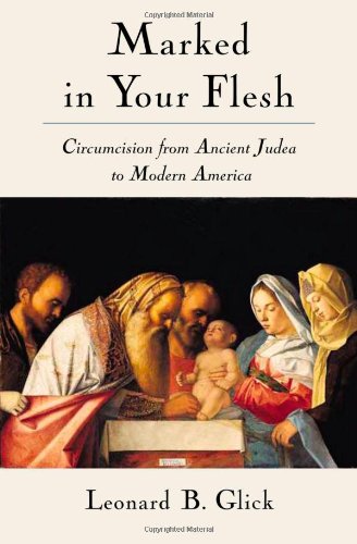 Marked in Your Flesh Circumcision from Ancient Judea to Modern America [Hardcover]