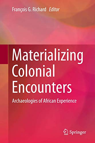 Materializing Colonial Encounters: Archaeologies of African Experience [Hardcover]