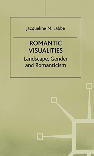 Romantic Visualities: Landscape, Gender and Romanticism [Hardcover]