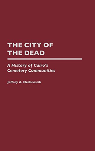 The City Of The Dead A History Of Cairo's Cemetery Communities [Hardcover]