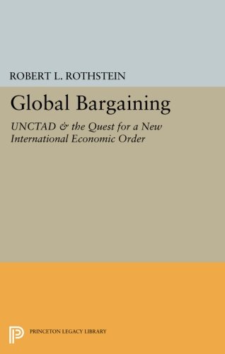 Global Bargaining UNCTAD and the Quest for a Ne International Economic Order [Paperback]