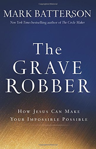 The Grave Robber: How Jesus Can Make Your Impossible Possible [Paperback]