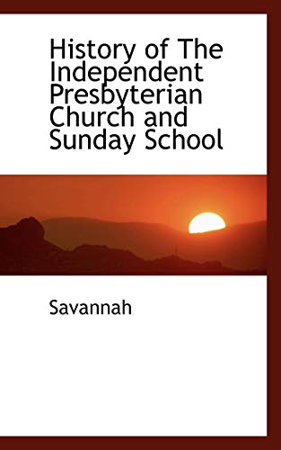 History of the Independent Presbyterian Church and Sunday School [Paperback]