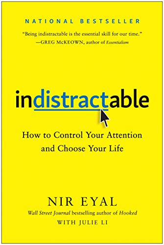 Indistractable: How to Control Your Attention and Choose Your Life [Hardcover]