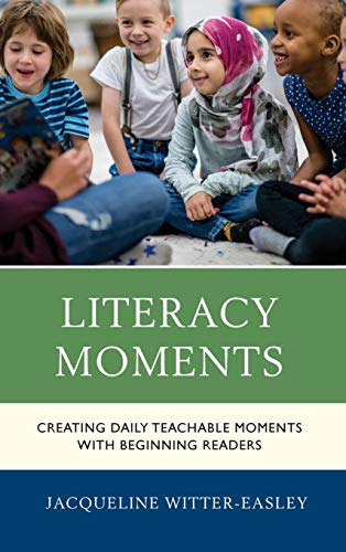 Literacy Moments Creating Daily Teachable Moments ith Beginning Readers [Hardcover]