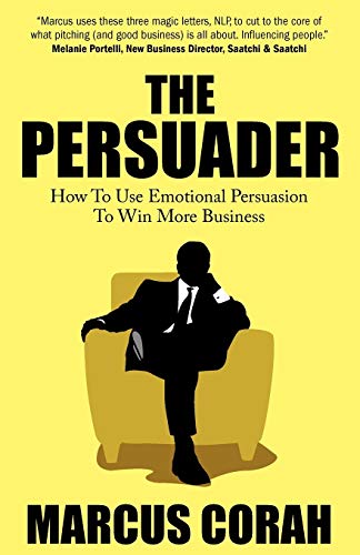 The Persuader Use Emotional Persuasion To Win More Business [Paperback]