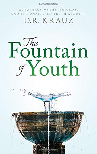 Fountain of Youth  Autophagy Myths, Enigmas, and the Unaltered Truth about It [Paperback]