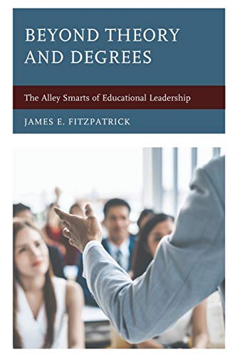 Beyond Theory and Degrees The Alley Smarts of Educational Leadership [Paperback]